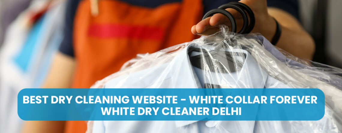 Best dry cleaning website - White Collar Forever White dry cleaner Delhi