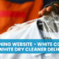 Best dry cleaning website - White Collar Forever White dry cleaner Delhi