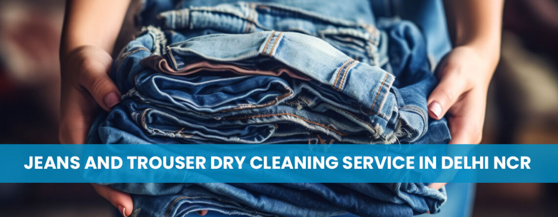 Jeans and Trouser Dry Cleaning Service in Delhi NCR