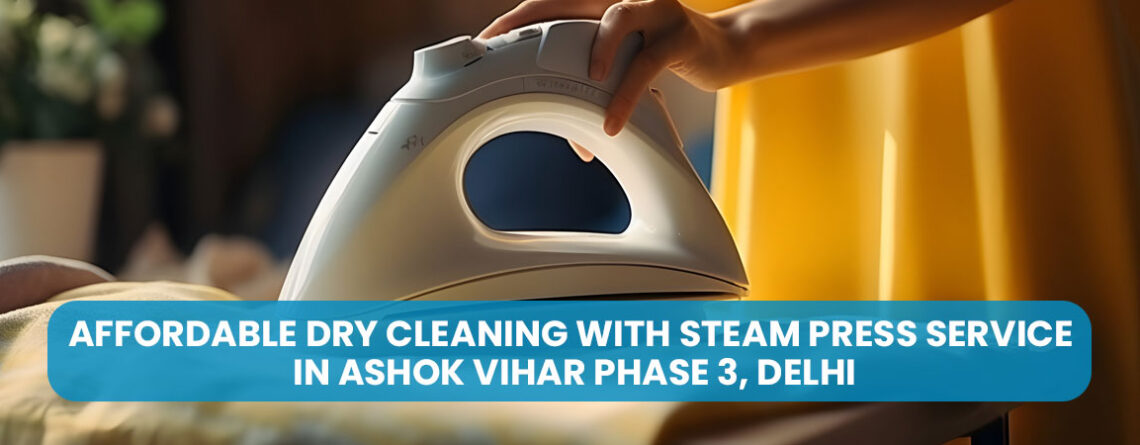 Affordable Dry Cleaning with Steam Press Service in Ashok Vihar Phase 3, Delhi