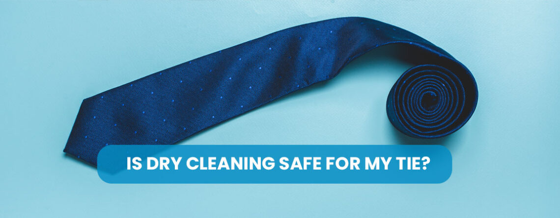 Is Dry Cleaning Safe for My Tie?