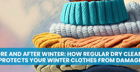 Before and After Winter: How Regular Dry Cleaning Protects Your Winter Clothes from Damage