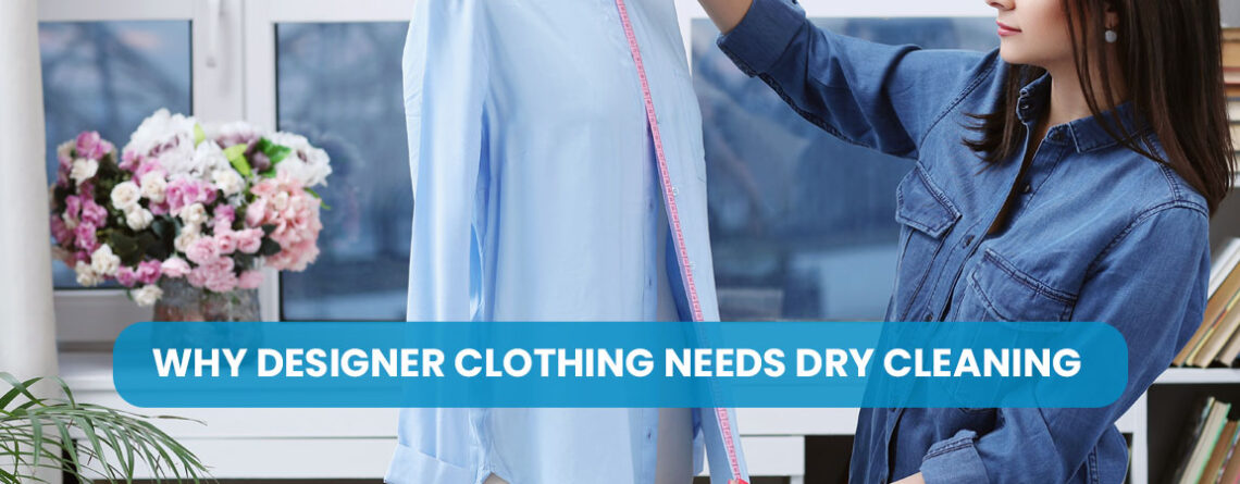 Why Designer Clothing Needs Dry Cleaning