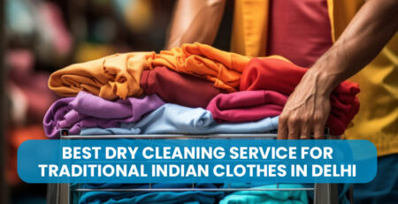 Best Dry Cleaning Service for Traditional Indian Clothes in Delhi