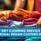 Best Dry Cleaning Service for Traditional Indian Clothes in Delhi