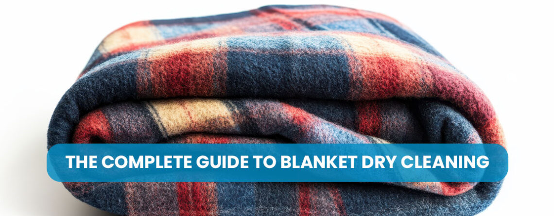 The Complete Guide to Blanket Dry Cleaning