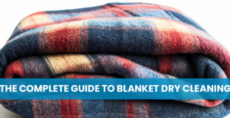 The Complete Guide to Blanket Dry Cleaning