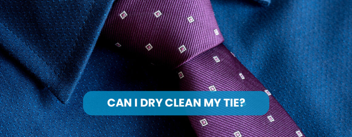 Can I Dry Clean My Tie