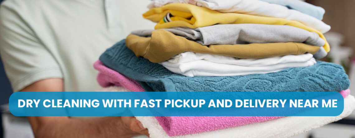 Dry Cleaning with Fast Pickup and Delivery Near Me