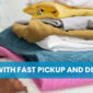 Dry Cleaning with Fast Pickup and Delivery Near Me