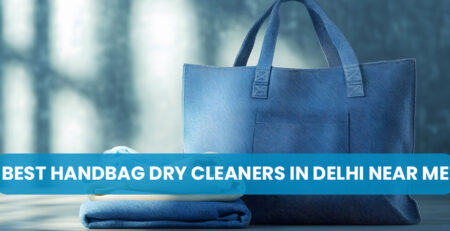 Best Handbag Dry Cleaners in Delhi Near Me
