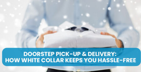 Doorstep Pick-Up & Delivery: How White Collar Keeps You Hassle-Free