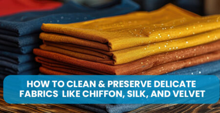 How to Clean & Preserve Delicate Fabrics Like Chiffon, Silk, and Velvet