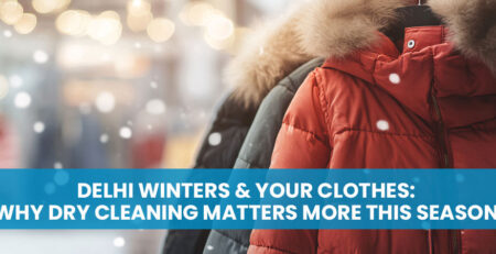 Delhi winters & Your Clothes Why Dry Cleaning Matters More This Season