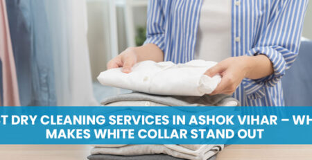 Best Dry Cleaning Services in Ashok Vihar – What Makes White Collar Stand Out