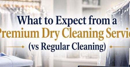 What to Expect from a Premium Dry Cleaning Service (vs Regular Cleaning)