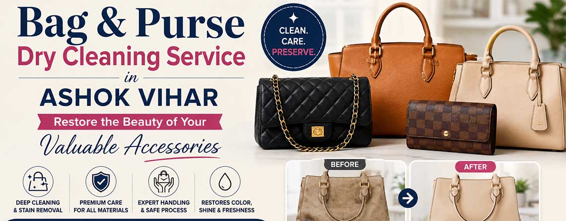 Bag & Purse Dry Cleaning Service in Ashok Vihar – Restore the Beauty of Your Valuable Accessories